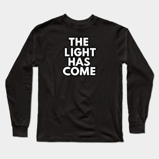 The light has come Long Sleeve T-Shirt